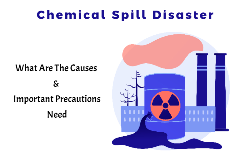 Chemical Spill Disaster - What Are The Causes & Important Precautions Need